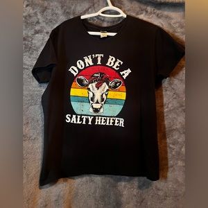 Don’t Be A Salty Heifer t-shirt! Super fun!